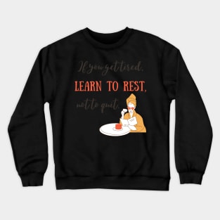 Learn to rest, not to quit. Crewneck Sweatshirt